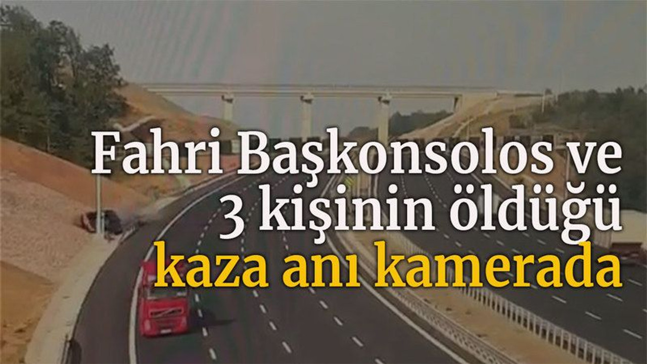 Fahri Başkonsolos ve 3 kişinin öldüğü kaza anı kamerada